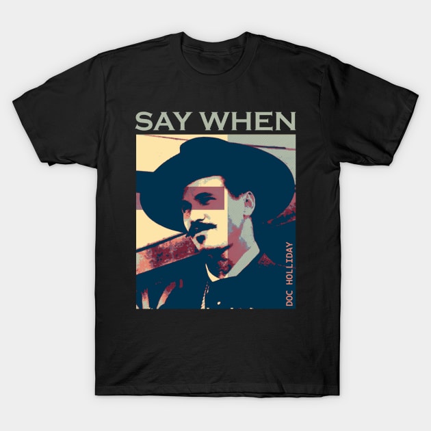 say when doc holliday T-Shirt by Nwebube parody design